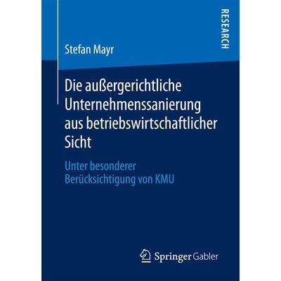 Die außergerichtliche Unternehmenssanierung aus betriebswirtschaftlicher Sicht, Taschenbuch von Stefan Mayr, Springer Fachmedien Wiesbaden GmbH,