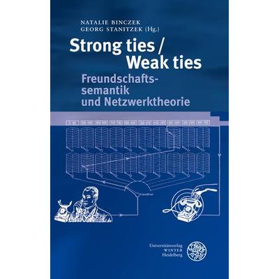 Strong ties/Weak ties, Gebundene Ausgabe von Natalie Binczek,Georg Stanitzek, Universitätsverlag Winter GmbH Heidelberg, 978-3-8253-5559-3
