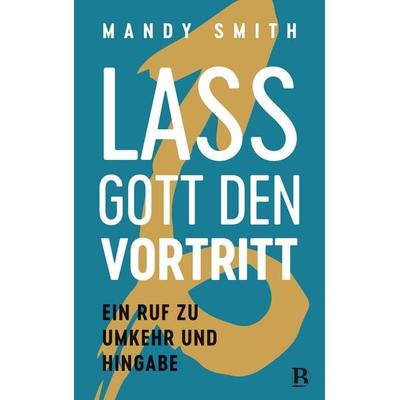 Lass Gott den Vortritt, Gebundene Ausgabe von Mandy Smith, R.Brockhaus, 978-3-417-01053-4