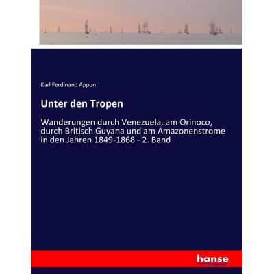 Unter den Tropen, Taschenbuch von Karl Ferdinand Appun, Hansebooks, 978-3-7434-7886-2