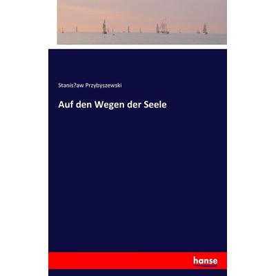 Auf den Wegen der Seele, Taschenbuch von Stanis¿aw Przybyszewski, Hansebooks, 978-3-7433-6316-8