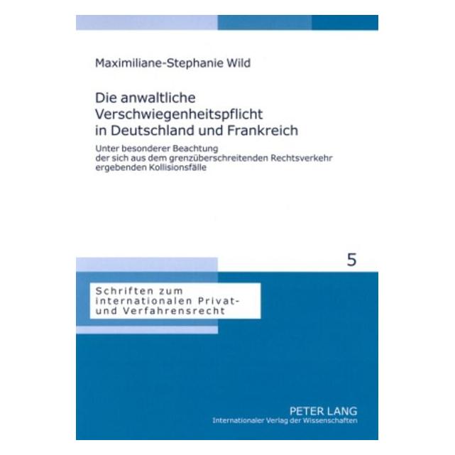 Peter Lang Die anwaltliche Verschwiegenheitspflicht in Deutschland und Frankreich (Deutsch, Softcover, Maximiliane-Stephanie Wild) (56030185)