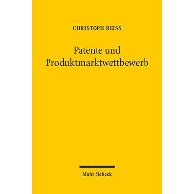 Patente und Produktmarktwettbewerb, Taschenbuch von Christoph Reiss, Mohr Siebeck, 978-3-16-150673-4