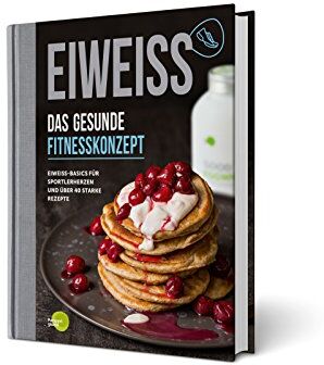 Pumperlgsund GmbH - EIWEISS - Das gesunde Fitnesskonzept: Eiweiß-Basics für Sportlerherzen und über 40 starke Rezepte das Buch zu Good Eggwhites von Pumperlgsund bekannt aus Die Höhle der Löwen - Preis vom 11.10.2026 15:43:13 h