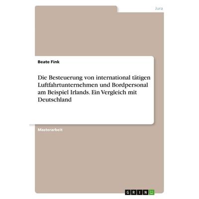 Die Besteuerung von international tätigen Luftfahrtunternehmen und Bordpersonal am Beispiel Irlands. Ein Vergleich mit Deutschland, Taschenbuch von