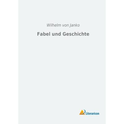 Fabel und Geschichte, Taschenbuch von Wilhelm Janko, Literaricon, 978-3-95697-082-5