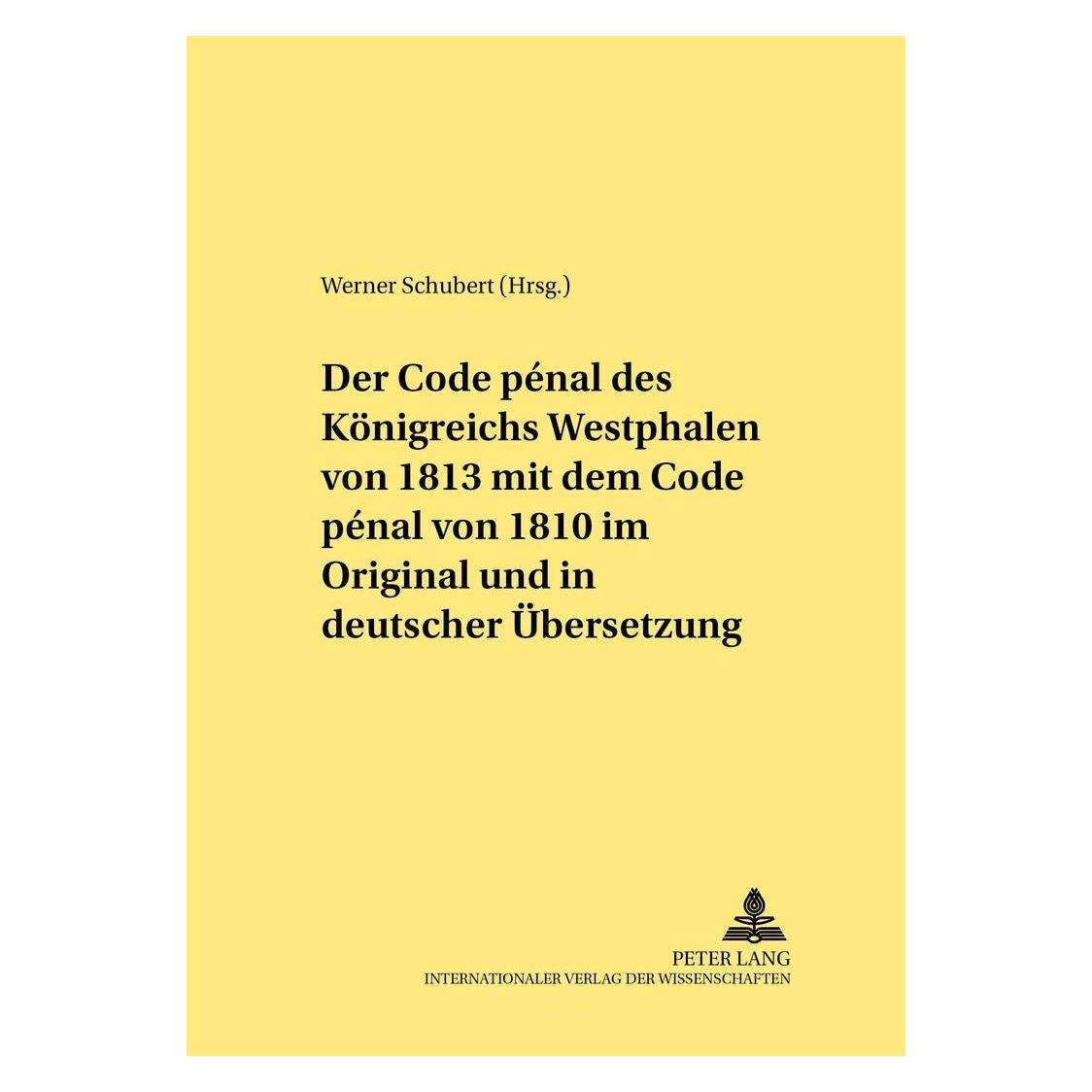 Peter Lang Der Code pénal des Königreichs Westphalen von 1813 mit dem Code pénal von 1810 im Original und in de (Deutsch, Softcover, Werner Schubert) (54571782)
