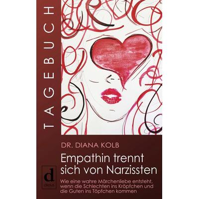 Tagebuch: Empathin trennt sich von Narzissten, Taschenbuch von Diana Kolb, Dielus edition, 978-3-9819383-6-4