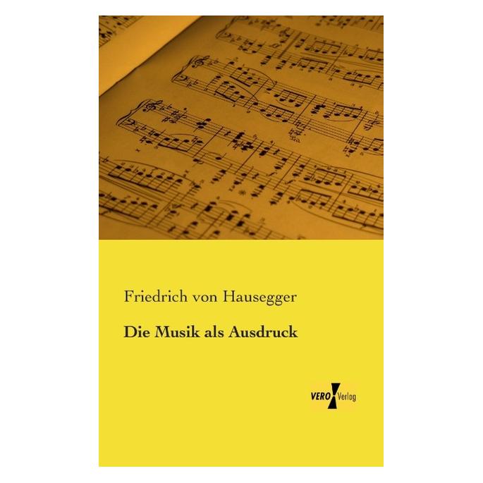Vero Die Musik als Ausdruck (Deutsch, Softcover, Friedrich von Hausegger) (55553407)