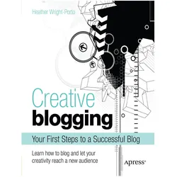 Creative Blogging, Fachbücher von Heather Wright-Porto
