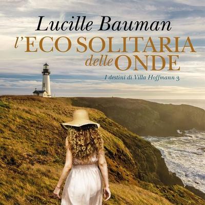 L'eco solitaria delle onde - I Destini di Villa Hoffman III - Lucille Bauman, Audio, 9789152135891