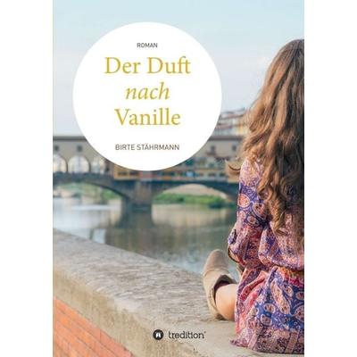 Der Duft nach Vanille, Taschenbuch von Birte Stährmann, Tredition, 978-3-7345-0043-5