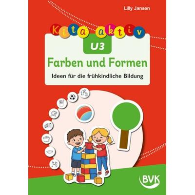 Kita aktiv U3 Farben und Formen, Geheftet von Lilly Jansen, BVK Buch Verlag Kempen GmbH, 978-3-96520-469-0