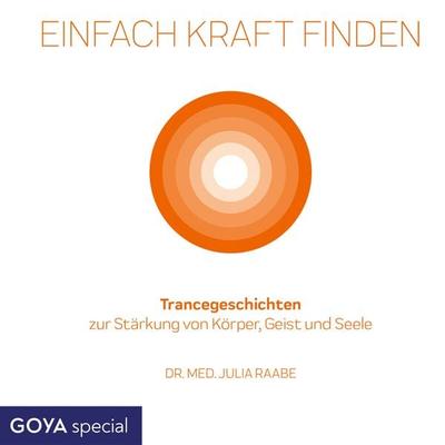 Einfach Kraft finden. Trancegeschichten zur Stärkung von Körper, Geist und Seele - Julia Raabe, Audio, 9783833749124