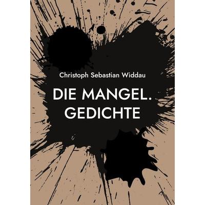 Die Mangel, Taschenbuch von Christoph Sebastian Widdau, BoD – Books on Demand, 978-3-7431-2865-1