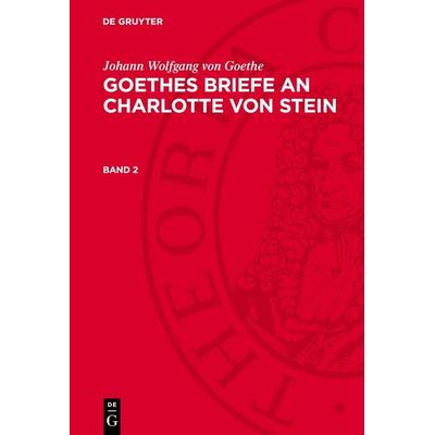 Goethes Briefe an Charlotte von Stein, Gebundene Ausgabe von Johann Wolfgang von Goethe, De Gruyter, 978-3-11-278070-1