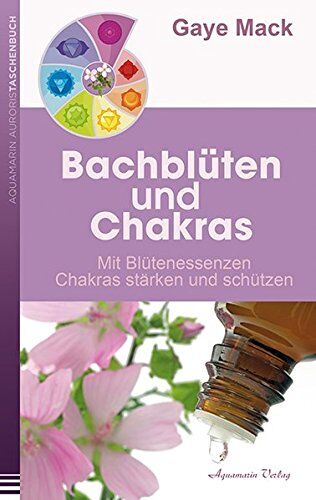 Gaye Mack - Bachblüten und Chakras: Mit Blütenessenzen Chakras stärken und schützen - Preis vom 09.10.2026 07:28:09 h