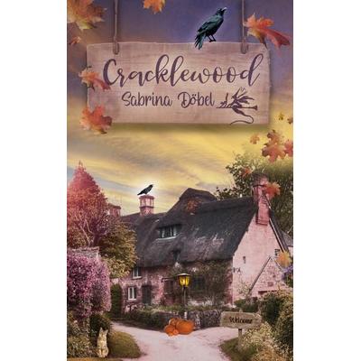 Cracklewood, Taschenbuch von Sabrina Döbel, BoD – Books on Demand, 978-3-7597-1505-0