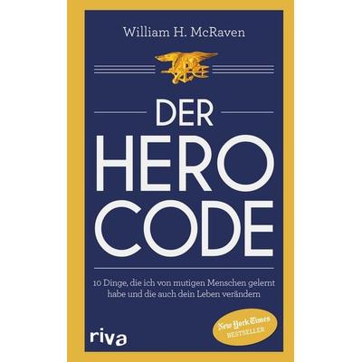 Der Hero Code, Gebundene Ausgabe von William H. McRaven, Riva, 978-3-7423-1908-1