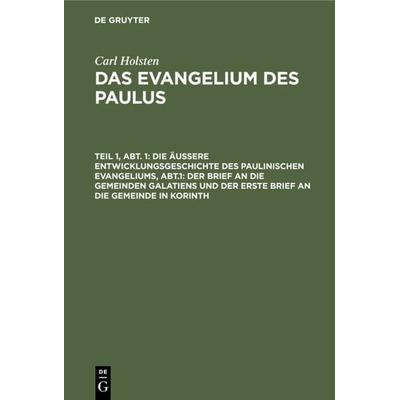 Die äußere Entwicklungsgeschichte des paulinischen Evangeliums, Abt.1: Der Brief an die gemeinden Galatiens und der erste Brief an die Gemeinde in