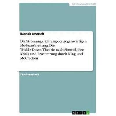 Die Strömungsrichtung der gegenwärtigen Modeausbreitung. Die Trickle-Down-Theorie nach Simmel, ihre Kritik und Erweiterung durch King und McCracken,
