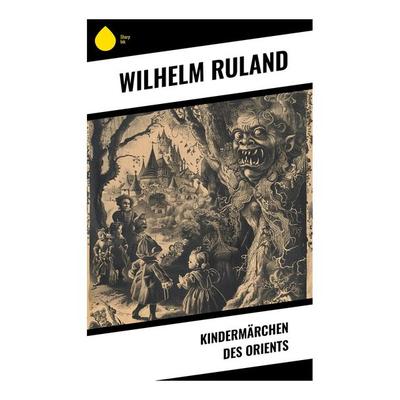 Kindermärchen des Orients, Taschenbuch von Wilhelm Ruland, Sharp Ink, 978-80-283-4361-3