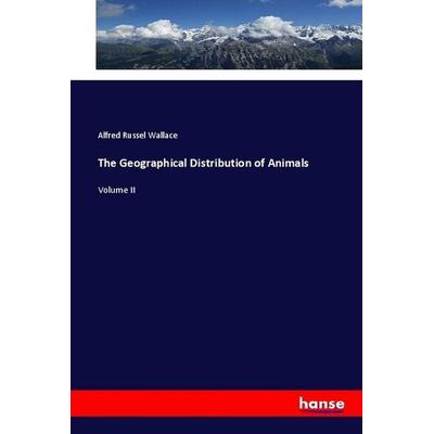 The Geographical Distribution of Animals, Taschenbuch von Alfred Russel Wallace, Hansebooks, 978-3-337-46041-9