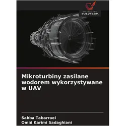 Mikroturbiny zasilane wodorem wykorzystywane w UAV, Belletristik von Sahba Tabarraei, Omid Karimi Sadaghiani