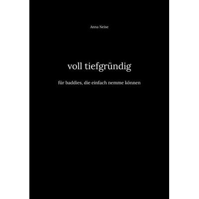 voll tiefgründig, Taschenbuch von Anna Neise, Tredition, 978-3-384-03852-4