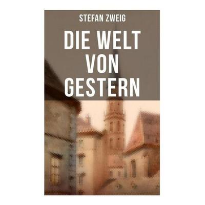 Stefan Zweig: Die Welt von Gestern, Taschenbuch von Stefan Zweig, Musaicum Books, 978-80-272-5686-0