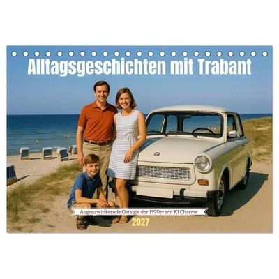 Alltagsgeschichten mit Trabant (Tischkalender 2027 DIN A5 quer), CALVENDO Monatskalender