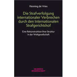 Die Strafverfolgung internationaler Verbrechen durch den Internationalen Strafgerichtshof, Fachbücher von Henning de Vries