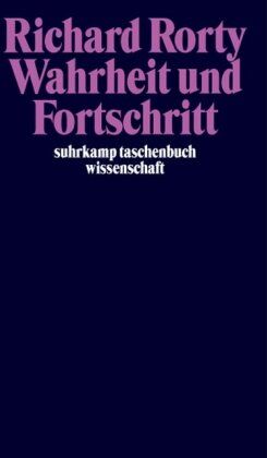 Richard Rorty - Wahrheit und Fortschritt: Moralische Vernunft in der Praxis (suhrkamp taschenbuch wissenschaft) - Preis vom 17.10.2026 19:25:27 h