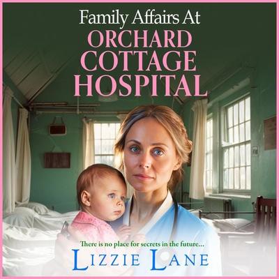 Family Affairs at Orchard Cottage Hospital - Lizzie Lane, Audio, 9781804834480
