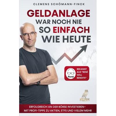 Geldanlage war noch nie so einfach wie heute, Taschenbuch von Clemens Schömann-Finck, Eulogia Verlags GmbH, 978-3-96967-137-5