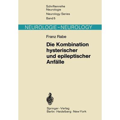 Die Kombination hysterischer und epileptischer Anfälle, Taschenbuch von F. Rabe, Springer Berlin, 978-3-642-86293-9
