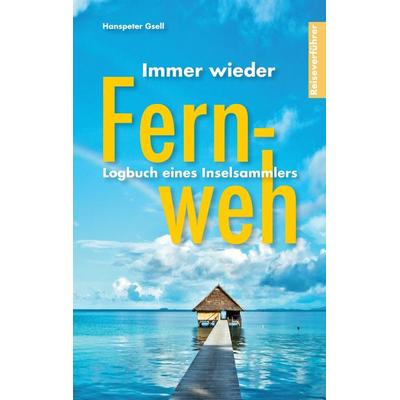 Immer wieder Fernweh, Taschenbuch von Hanspeter Gsell, BoD – Books on Demand, 978-3-7448-5647-8