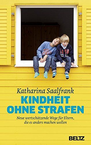 Katharina Saalfrank - Kindheit ohne Strafen: Neue wertschätzende Wege für Eltern, die es anders machen wollen - Preis vom 15.10.2026 23:06:25 h