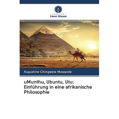 uMunthu, Ubuntu, Utu: Einführung in eine afrikanische Philosophie, Taschenbuch von Augustine Chingwala Musopole, Verlag Unser Wissen,