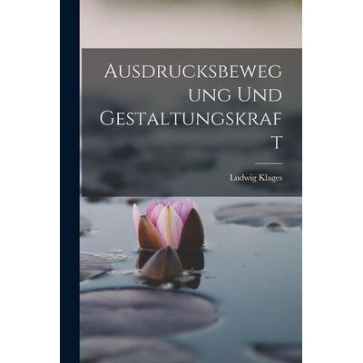 Ausdrucksbewegung und Gestaltungskraft, Taschenbuch von Ludwig Klages, Hutson Street Press, 978-1-01-656112-9