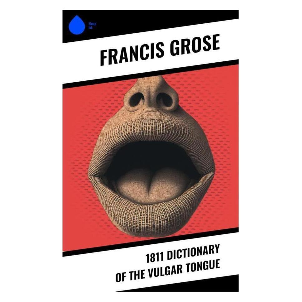 Sharp Ink 1811 Dictionary of the Vulgar Tongue (Englisch, Softcover, Francis Grose) (56993581)
