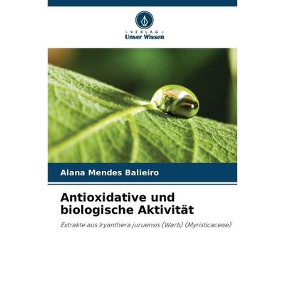 Antioxidative und biologische Aktivität, Taschenbuch von Alana Mendes Balieiro, Verlag Unser Wissen, 978-620-2-37084-4