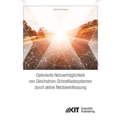 Optimierte Netzverträglichkeit von Gleichstrom-Schnellladesystemen durch aktive Netzbeeinflussung, Taschenbuch von Peter Florian Krasselt, KIT