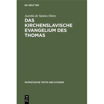 Das kirchenslavische Evangelium des Thomas, Gebundene Ausgabe von Aurelio de Santos Otero, De Gruyter, 978-3-11-005269-5