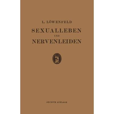 Sexualleben und Nervenleiden, Taschenbuch von Leopold Loewenfeld, Springer Berlin, 978-3-642-98437-2