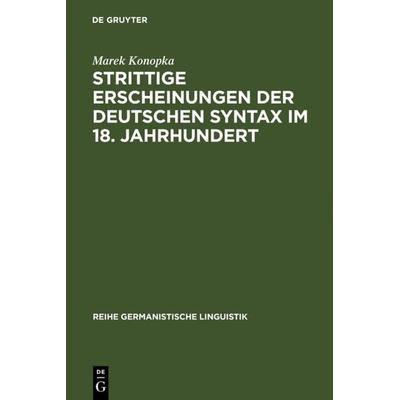 Strittige Erscheinungen der deutschen Syntax im 18. Jahrhundert, Gebundene Ausgabe von Marek Konopka, De Gruyter, 978-3-484-31173-2