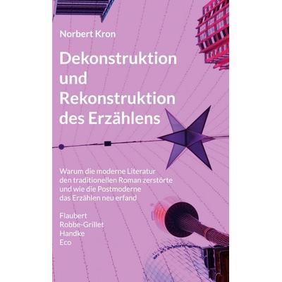 Dekonstruktion und Rekonstruktion des Erzählens, Gebundene Ausgabe von Norbert Kron, BoD – Books on Demand, 978-3-695-71805-4