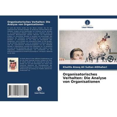 Organisatorisches Verhalten: Die Analyse von Organisationen, Taschenbuch von Khalifa Ateeq Ali Sultan AlDhaheri, Verlag Unser Wissen,
