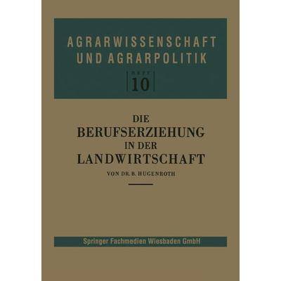 Die Berufserziehung in der Landwirtschaft, Taschenbuch von Bernhard Hugenroth, VS Verlag für Sozialwissenschaften, 978-3-322-98124-0