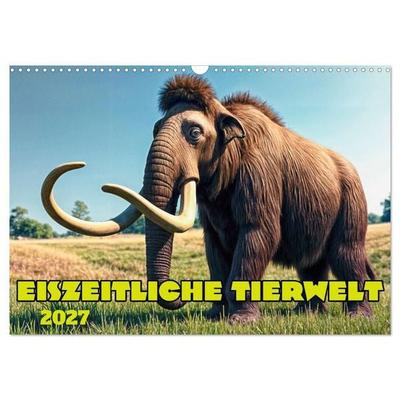Eiszeitliche Tierwelt (Wandkalender 2027 DIN A3 quer), CALVENDO Monatskalender